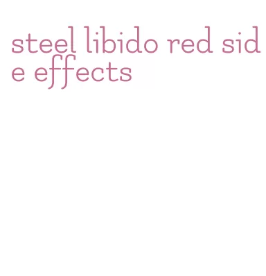 steel libido red side effects