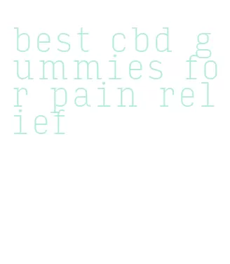 best cbd gummies for pain relief