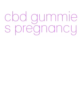 cbd gummies pregnancy