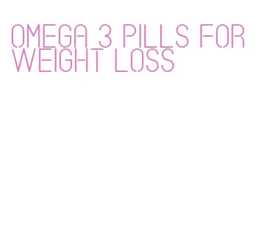 omega 3 pills for weight loss