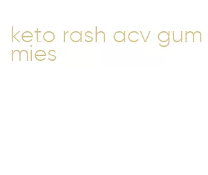 keto rash acv gummies