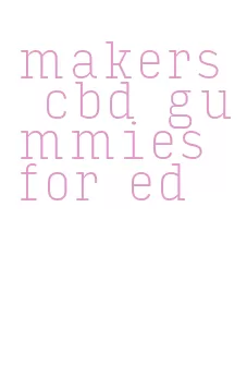 makers cbd gummies for ed