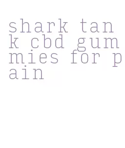 shark tank cbd gummies for pain