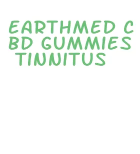 earthmed cbd gummies tinnitus