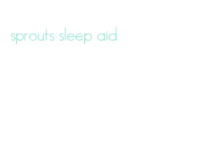 sprouts sleep aid