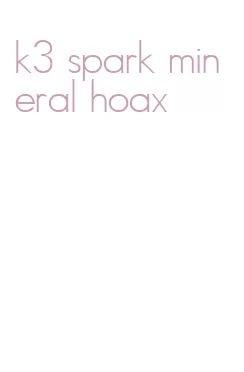 k3 spark mineral hoax