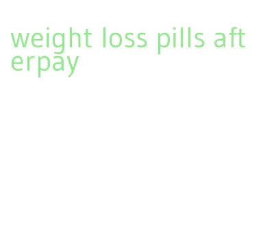 weight loss pills afterpay