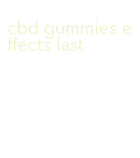 cbd gummies effects last