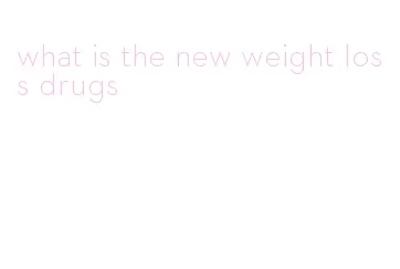 what is the new weight loss drugs