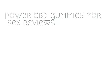power cbd gummies for sex reviews
