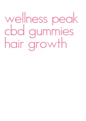 wellness peak cbd gummies hair growth