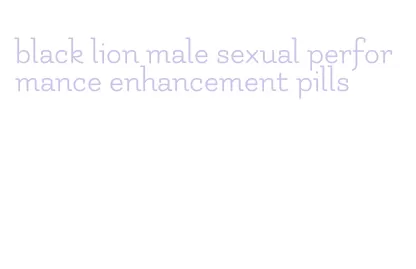 black lion male sexual performance enhancement pills