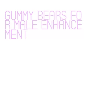 gummy bears for male enhancement