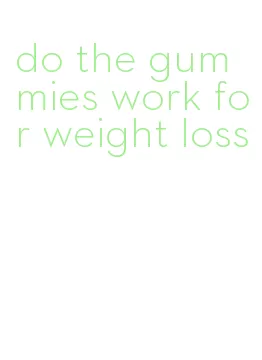 do the gummies work for weight loss
