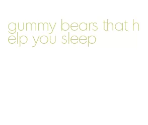 gummy bears that help you sleep
