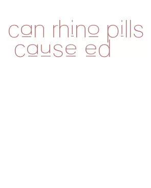 can rhino pills cause ed