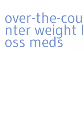 over-the-counter weight loss meds