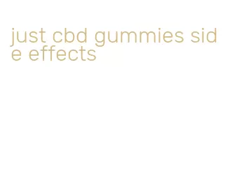just cbd gummies side effects