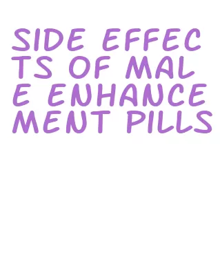 side effects of male enhancement pills