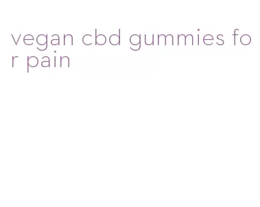 vegan cbd gummies for pain