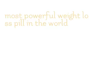 most powerful weight loss pill in the world