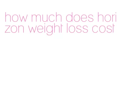 how much does horizon weight loss cost