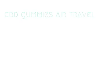 cbd gummies air travel