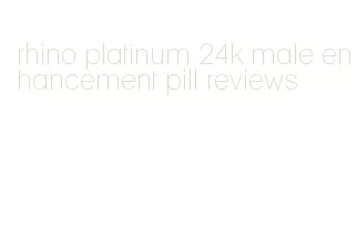 rhino platinum 24k male enhancement pill reviews