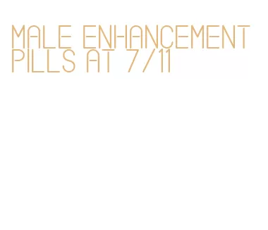 male enhancement pills at 7/11