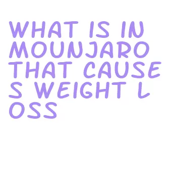 what is in mounjaro that causes weight loss