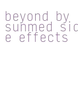 beyond by sunmed side effects