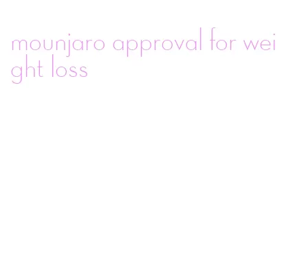 mounjaro approval for weight loss