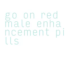 go on red male enhancement pills