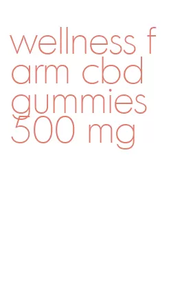 wellness farm cbd gummies 500 mg