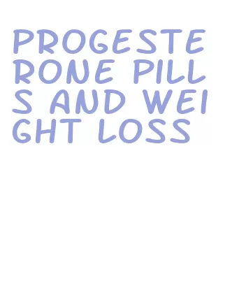 progesterone pills and weight loss
