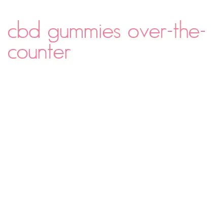 cbd gummies over-the-counter