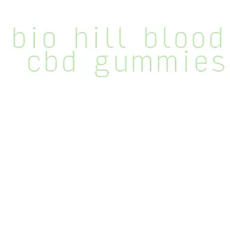 bio hill blood cbd gummies