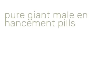 pure giant male enhancement pills