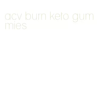acv burn keto gummies