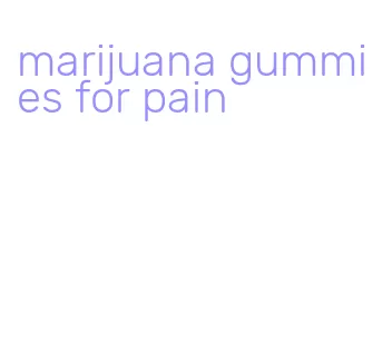 marijuana gummies for pain