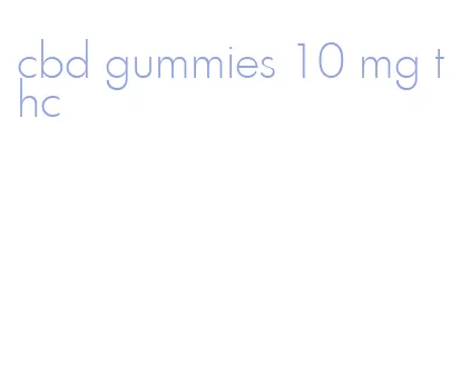 cbd gummies 10 mg thc