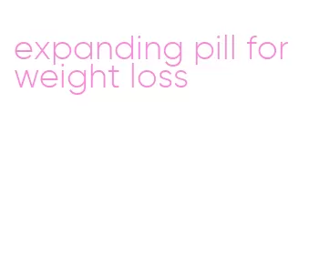 expanding pill for weight loss