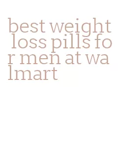 best weight loss pills for men at walmart