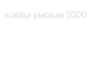xcalibur platinum 11000