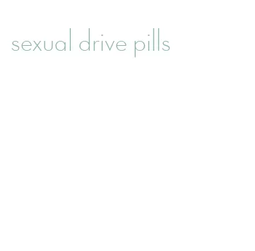 sexual drive pills