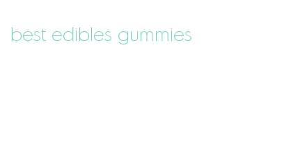 best edibles gummies