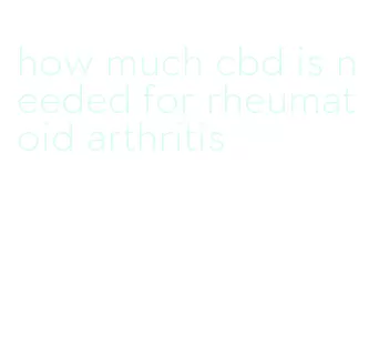how much cbd is needed for rheumatoid arthritis
