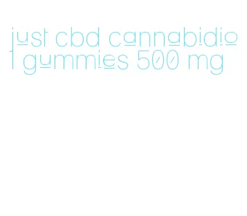 just cbd cannabidiol gummies 500 mg