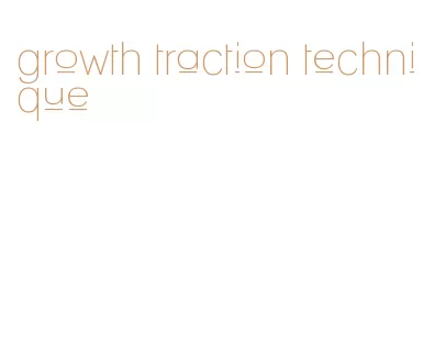 growth traction technique