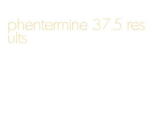 phentermine 37.5 results